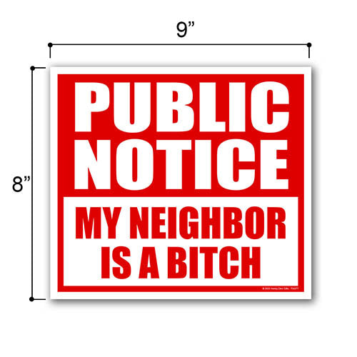 Public Notice My Neighbor is a Bitch, 9 inch by 8 inch, Mini Yard Signs, Lawn Signs with Stakes, Outdoor Décor Signs, Private Property Sign, Funny Yard Sign, 754377