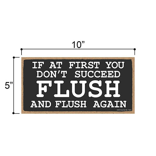 If At First You Don't Succeed Flush And Flush Again, 5 inch by 10 inch, Funny Bathroom Wood Sign, Restroom Decor, Funny Wall Decor