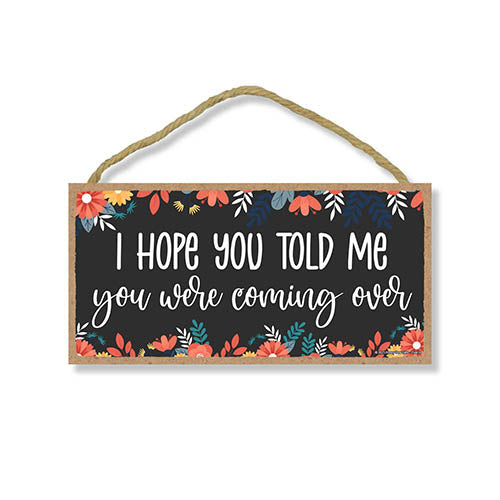 I Hope You Told Me You Were Coming Over, 5 inch by 10 inch, Funny Home Decor, Front Door Decorations, Welcome Door Sign, Wood Sign Art