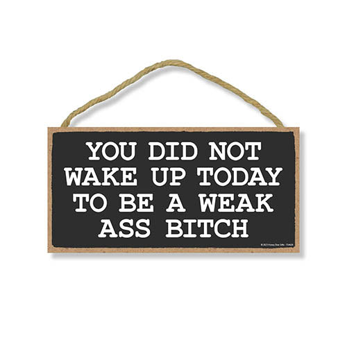 You Did Not Wake Up Today to be a Weak Ass Bitch, 5 inch by 10 inch, Workout Room Decor, Home Gym Decor, Motivational Wall Art