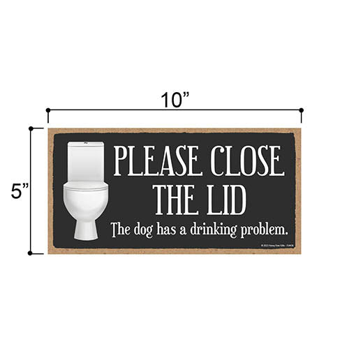 Please Close the Lid the Dog Has a Drinking Problem, 5 inch by 10 inch, Funny Wooden Sign, Funny Bathroom Decor, Dog Signs