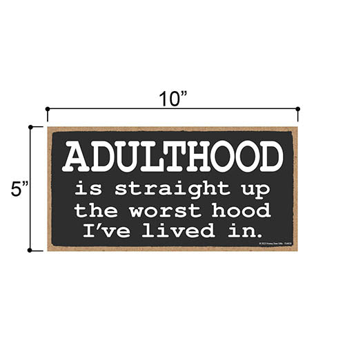 Adulthood is Straight Up the Worst Hood I've Lived In, 10 inch by 5 inch, Signs for Home Decor, Office Decor Humor, Funny Wood Signs, Gag Gifts for Adults, 754439