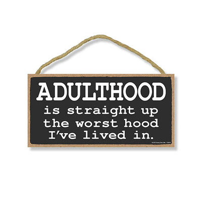 Adulthood is Straight Up the Worst Hood I've Lived In, 10 inch by 5 inch, Signs for Home Decor, Office Decor Humor, Funny Wood Signs, Gag Gifts for Adults, 754439