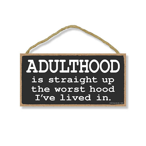 Adulthood is Straight Up the Worst Hood I've Lived In, 10 inch by 5 inch, Signs for Home Decor, Office Decor Humor, Funny Wood Signs, Gag Gifts for Adults, 754439