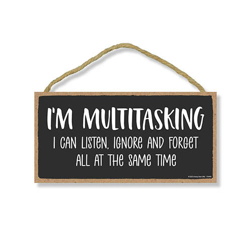I'm Multitasking I Can Listen, Ignore and Forget All at the Same Time, 5 inch by 10 inch, Funny Wooden Signs, Wall Signs, Funny Room Décor, Office Décor Humor, 754445
