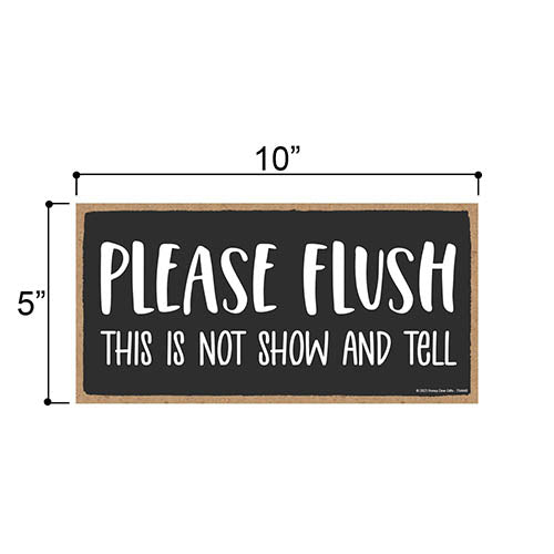 Please Flush This is Not Show and Tell, 10 inch by 5 inch, Made in USA, Funny Bathroom Art, Funny Wall Décor, Restroom Signs, Wooden Signs, Funny Home Décor