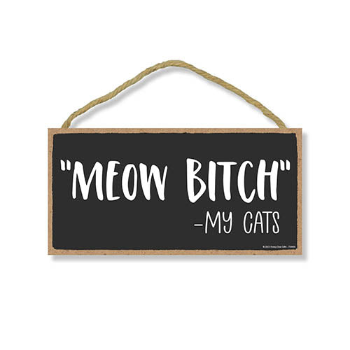 Meow Bitch My Cats, 5 inch by 10 inch, Wall Sign, Pet Themed Home Decor, Cat Humor Quote Sign, Presents for Cat Lovers, Inappropriate Wall Decor, 754464