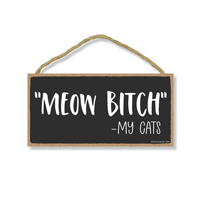 Meow Bitch My Cats, 5 inch by 10 inch, Wall Sign, Pet Themed Home Decor, Cat Humor Quote Sign, Presents for Cat Lovers, Inappropriate Wall Decor, 754464