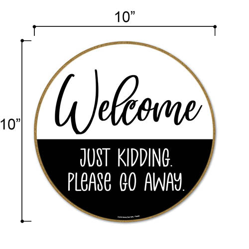 Welcome Just Kidding Please Go Away, Front Door Decor, Front Porch Decor, Funny Door Round Signs, Housewarming Gift, Welcome Door Sign 10 inch by 10 inch