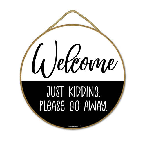 Welcome Just Kidding Please Go Away, Front Door Decor, Front Porch Decor, Funny Door Round Signs, Housewarming Gift, Welcome Door Sign 10 inch by 10 inch