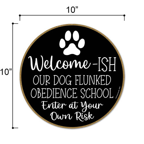 Welcome-ish Our Dog Flunked Obedience School, Funny Home Decor, Dog Hanging Sign, Door Signs for Home, Funny Wooden Sign, Dog Lover Gifts, Fur Moms, 10 inch Round