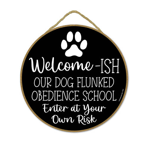 Welcome-ish Our Dog Flunked Obedience School, Funny Home Decor, Dog Hanging Sign, Door Signs for Home, Funny Wooden Sign, Dog Lover Gifts, Fur Moms, 10 inch Round