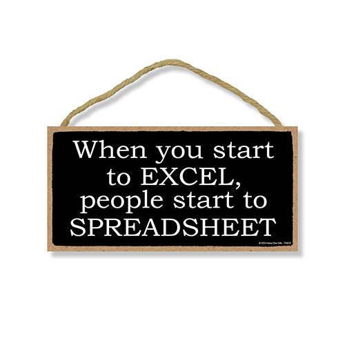 When You Start to Excel People Start to Spreadsheet, Funny Office Signs, Funny Wooden Signs, Funny Wall Decor, Funny Room Decor, Funny Coworker Gifts, 10 inch by 5 inch, 754570