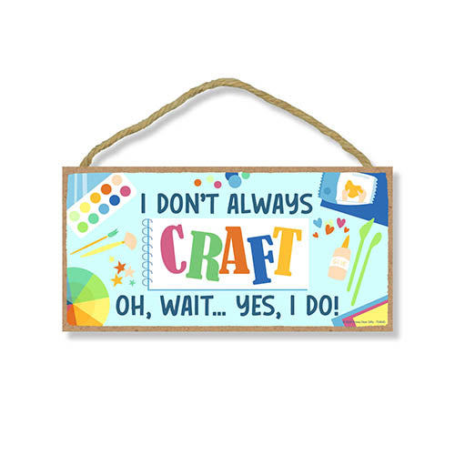 I Don't Always Craft Oh Wait Yes I Do, Funny Room Signs, Door Signs for Home, Craft Room Sign, Room Decor For Women, Craft Gifts For Women, 10 inch by 5 inch, 754645