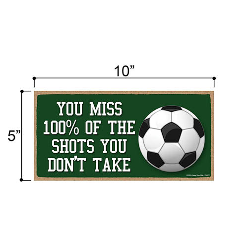 You Miss 100% of the Shots You Don't Make, Wall Hanging Sign, Positive Quotes Decor Sign, Motivational Gifts, Soccer Decor, Soccer Gift, Sports Decor, 10 inch by 5 inch, 754677