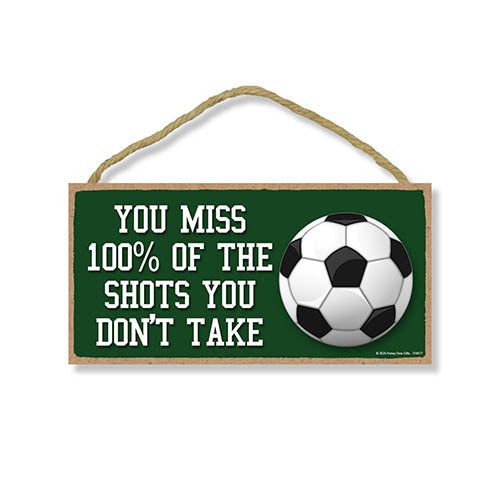 You Miss 100% of the Shots You Don't Make, Wall Hanging Sign, Positive Quotes Decor Sign, Motivational Gifts, Soccer Decor, Soccer Gift, Sports Decor, 10 inch by 5 inch, 754677