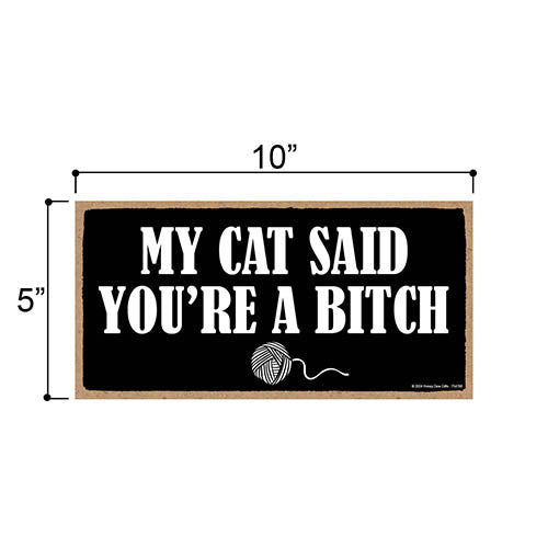 My Cat Said You're a Bitch, Wall Hanging Sign, Funny Cat Decor, Pet Themed Home Decor, Cat Lover Gifts, Gift For Pet Lovers, Inappropriate Wall Decor, 10 inch by 5 Inch, 754708