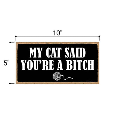 My Cat Said You're a Bitch, Wall Hanging Sign, Funny Cat Decor, Pet Themed Home Decor, Cat Lover Gifts, Gift For Pet Lovers, Inappropriate Wall Decor, 10 inch by 5 Inch, 754708