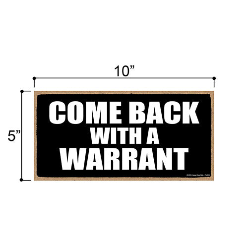 Come Back with a Warrant, 5 inch by 10 inch Hanging Door Signs Decor, Wall Art, Decorative Wood Sign, Home Decor, 754825