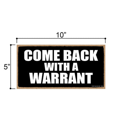 Come Back with a Warrant, 5 inch by 10 inch Hanging Door Signs Decor, Wall Art, Decorative Wood Sign, Home Decor, 754825