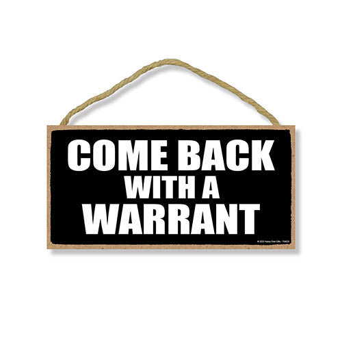 Come Back with a Warrant, 5 inch by 10 inch Hanging Door Signs Decor, Wall Art, Decorative Wood Sign, Home Decor, 754825