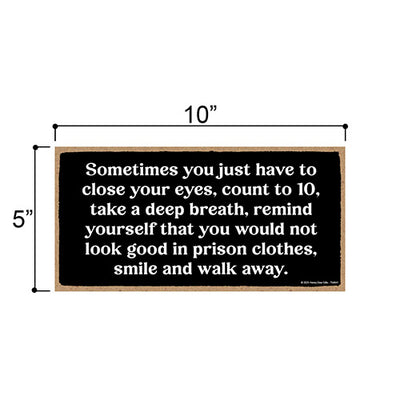 Close Your Eyes Count to 10, Not Look Good in Prison Clothes,10 inch by 5 inch, Wall Signs For Home Decor, Office Decor Humor, Garage Signs, Funny Wood Signs, 754841