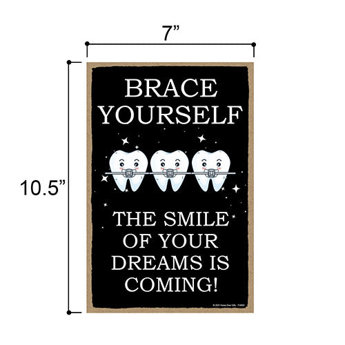 Brace Yourself The Smile of Your Dreams is Coming, 7 inch by 10.5 inch Dental Decorations, Tooth Sign, Tooth Decor, Dentist Decorations, 754860