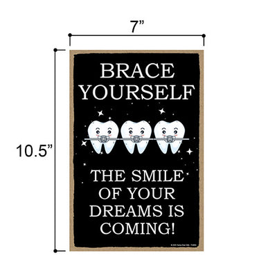 Brace Yourself The Smile of Your Dreams is Coming, 7 inch by 10.5 inch Dental Decorations, Tooth Sign, Tooth Decor, Dentist Decorations, 754860