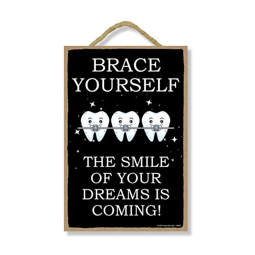 Brace Yourself The Smile of Your Dreams is Coming, 7 inch by 10.5 inch Dental Decorations, Tooth Sign, Tooth Decor, Dentist Decorations, 754860