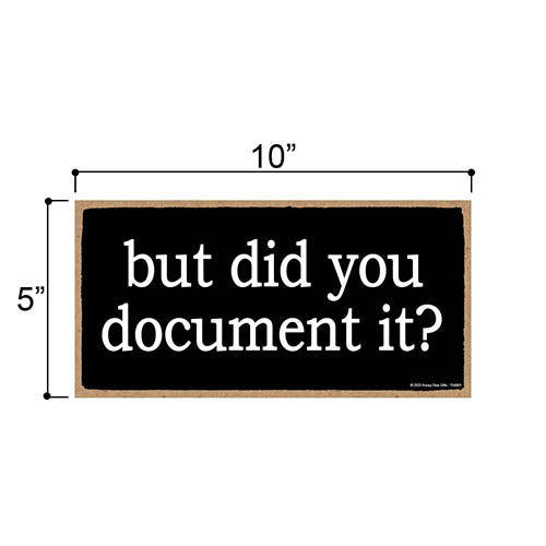 But Did You Document It, Funny Office Signs, Wooden Signs, Wall Decor, Room Decor, Hilarious Coworker Gifts, 10 inch by 5 inch, 754869