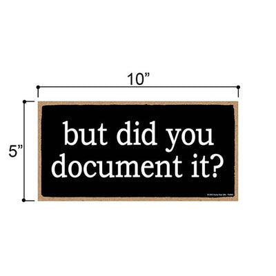 But Did You Document It, Funny Office Signs, Wooden Signs, Wall Decor, Room Decor, Hilarious Coworker Gifts, 10 inch by 5 inch, 754869