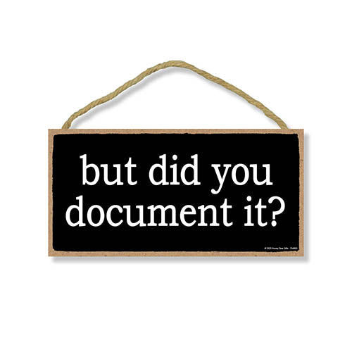 But Did You Document It, Funny Office Signs, Wooden Signs, Wall Decor, Room Decor, Hilarious Coworker Gifts, 10 inch by 5 inch, 754869