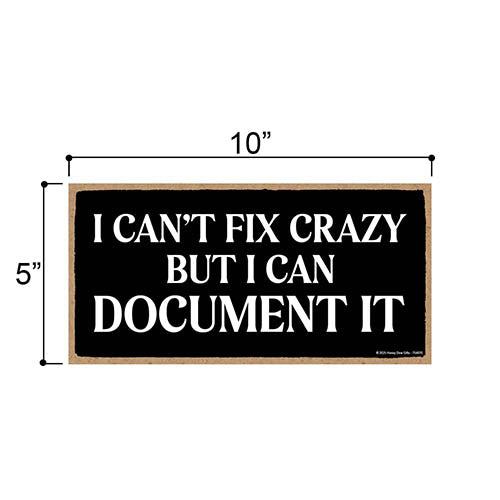 I Can't Fix Crazy But I Can Document It, Funny Office Wooden Signs, Wall Decor, Room Decor, Hilarious Coworker Gifts, 10 inch by 5 inch, 754870
