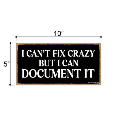 I Can't Fix Crazy But I Can Document It, Funny Office Wooden Signs, Wall Decor, Room Decor, Hilarious Coworker Gifts, 10 inch by 5 inch, 754870
