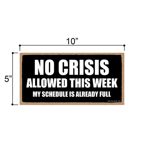 No Crisis Allowed this Week, Funny Office Signs, Wooden Wall Decor, Room Decor, Hilarious Coworker Gifts, 10 inch by 5 inch, 754871