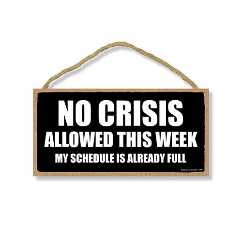 No Crisis Allowed this Week, Funny Office Signs, Wooden Wall Decor, Room Decor, Hilarious Coworker Gifts, 10 inch by 5 inch, 754871