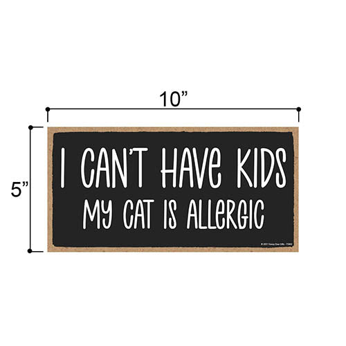 I Can't Have Kids My Cats are Allergic, 10 Inch by 5 Inch, Wall Hanging Sign, Pet Themed Home Decor, Cat Humor Quote Sign, Cat Presents for Cat Lovers, Cat Home Sign, Cat Decor Gifts