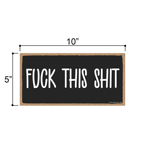Fuck this Shit, 10 inch by 5 inch, Inappropriate Wall Decor, Funny Office Signs, Funny Room Decor, Wood Sign Art, Hanging Wall Art, Home Decor Gifts, Wall Hanging Decor