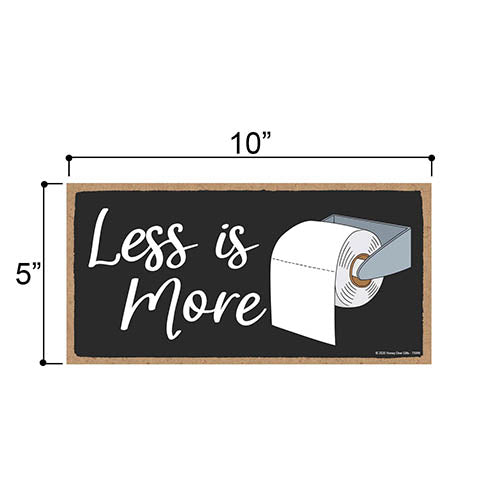 Funny "Less is More" Toilet Paper Sign, 5 inch by 10 inch Hanging Wooden Sign, Decorative Wall Art, Housewarming Gifts, Funny Wood Home Decor