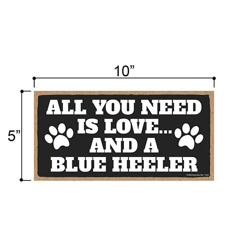 All You Need is Love and a Blue Heeler, Funny Wooden Home Decor for Dog Pet Lovers, Hanging Decorative Wall Sign, 5 Inches by 10 Inches