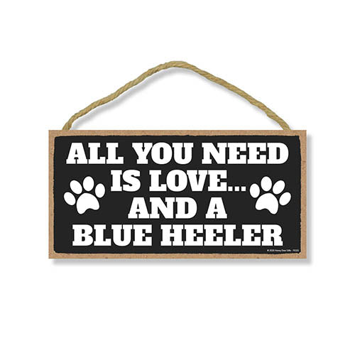 All You Need is Love and a Blue Heeler, Funny Wooden Home Decor for Dog Pet Lovers, Hanging Decorative Wall Sign, 5 Inches by 10 Inches
