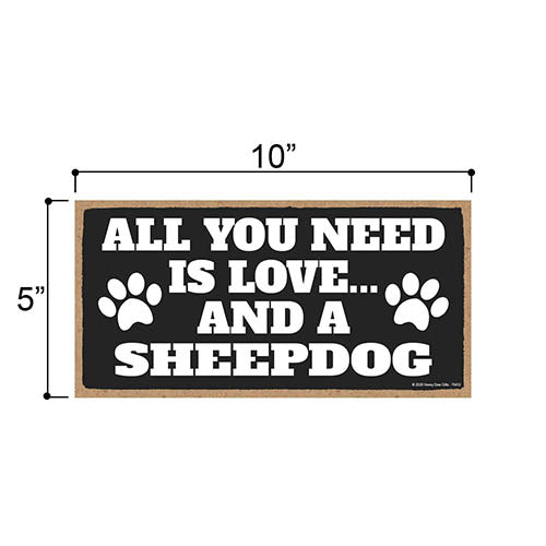 All You Need is Love and a Sheepdog, Funny Home Decor for Pet Lovers, Dog Wall Hanging Decorative Sign, 5 Inches by 10 Inches