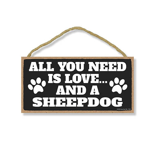 All You Need is Love and a Sheepdog, Funny Home Decor for Pet Lovers, Dog Wall Hanging Decorative Sign, 5 Inches by 10 Inches