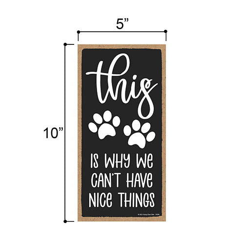 This is Why We Can't Have Nice Things, 5 inch by 10 inch, Dog Hanging Sign, Home Decor, Gift for Pet Lovers, Fur Moms, Dog Gifts, Dog Wall Decor