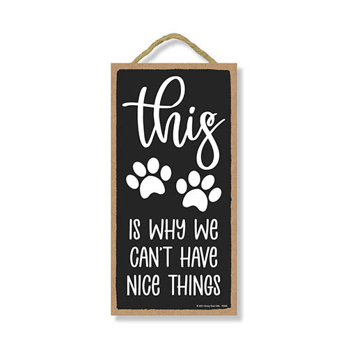This is Why We Can't Have Nice Things, 5 inch by 10 inch, Dog Hanging Sign, Home Decor, Gift for Pet Lovers, Fur Moms, Dog Gifts, Dog Wall Decor