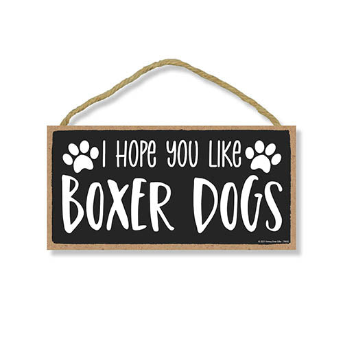 I Hope You Like Boxer Dogs, 10 Inches by 5 Inches, Boxer Dog Sign,  Home Decor, Pet Boxer Lovers, Funny Decor, Boxer Mom Sign
