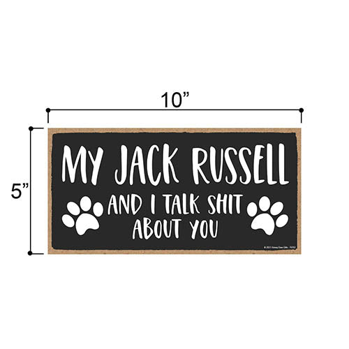 My Jack Russell and I Talk Shit About You, 10 inches by 5 inches, Dog Lover Decor, Jack Russell Terrier Gifts, Jack Russell Sign, Jack Russell Mom, Pet Quote, Dog Mom, Pet Lover
