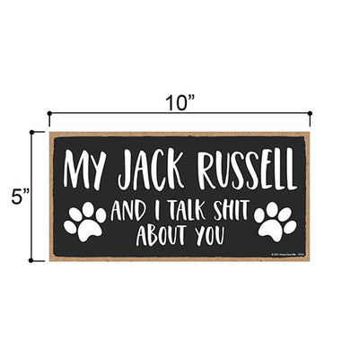 My Jack Russell and I Talk Shit About You, 10 inches by 5 inches, Dog Lover Decor, Jack Russell Terrier Gifts, Jack Russell Sign, Jack Russell Mom, Pet Quote, Dog Mom, Pet Lover
