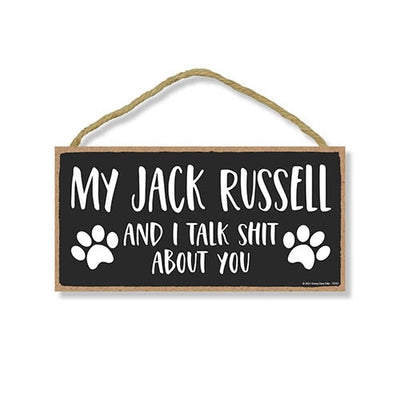 My Jack Russell and I Talk Shit About You, 10 inches by 5 inches, Dog Lover Decor, Jack Russell Terrier Gifts, Jack Russell Sign, Jack Russell Mom, Pet Quote, Dog Mom, Pet Lover