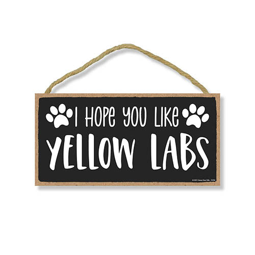 I Hope You Like Yellow Labs, 10 Inch by 5 Inch, Home Wood Sign, Labrador Decorations for Home, Lab Signs, Labrador Retriever Gifts